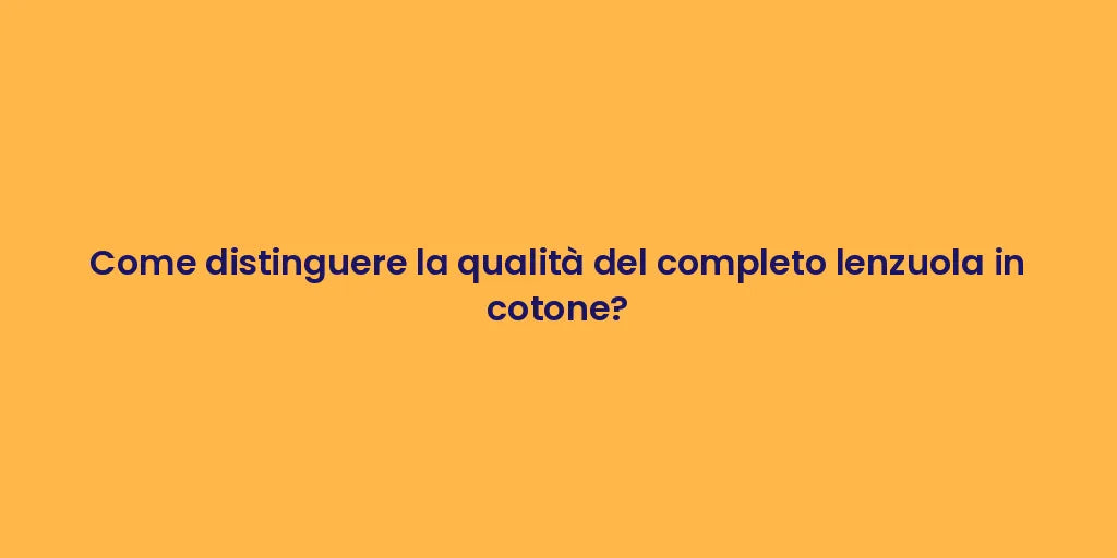 Come distinguere la qualità del completo lenzuola in cotone?