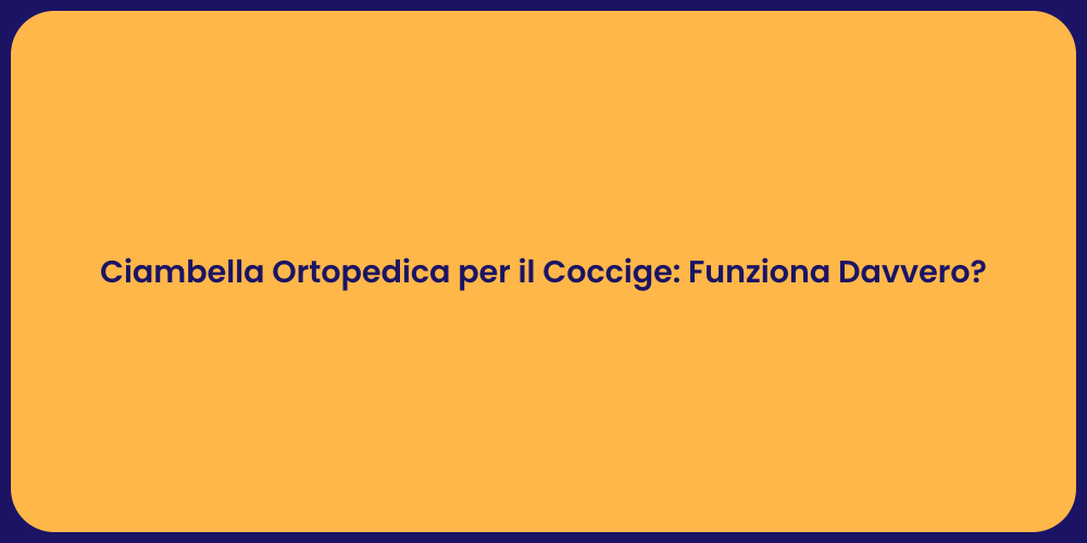 Ciambella Ortopedica per il Coccige: Funziona Davvero?