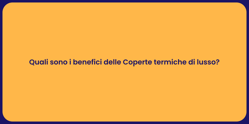 Quali sono i benefici delle Coperte termiche di lusso?