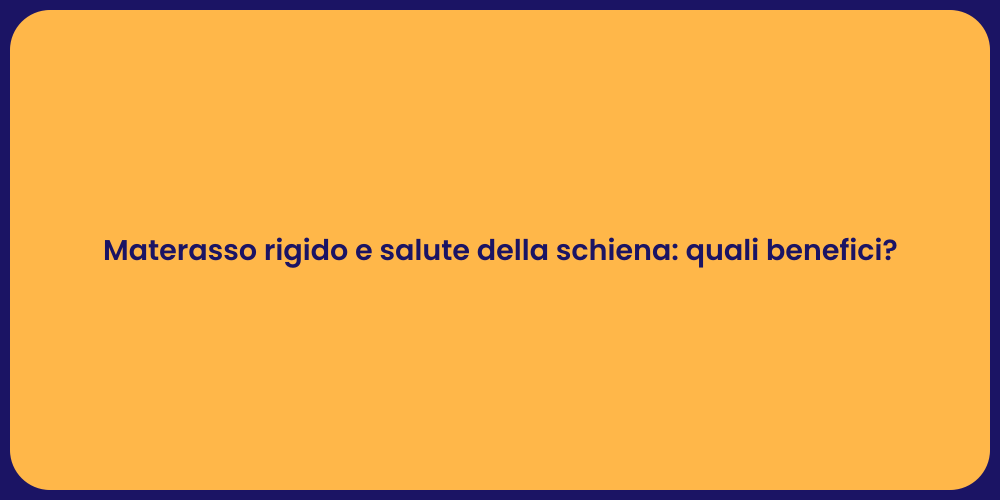Materasso rigido e salute della schiena: quali benefici?