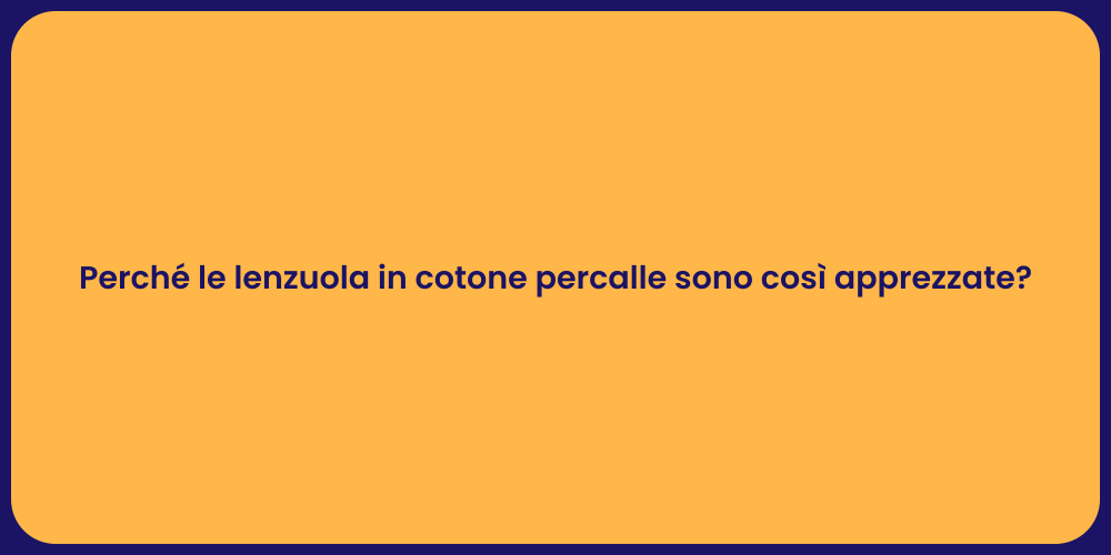 Perché le lenzuola in cotone percalle sono così apprezzate?