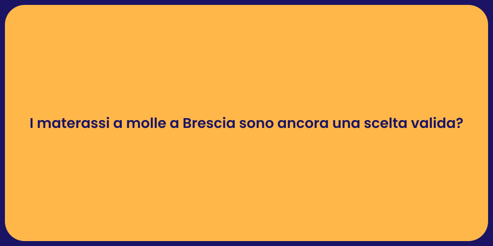 I materassi a molle a Brescia sono ancora una scelta valida?