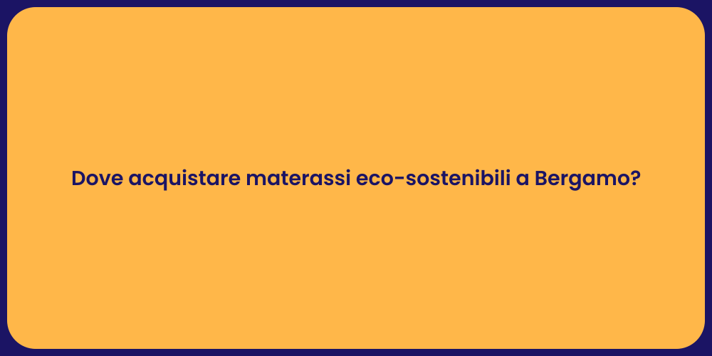 Dove acquistare materassi eco-sostenibili a Bergamo?