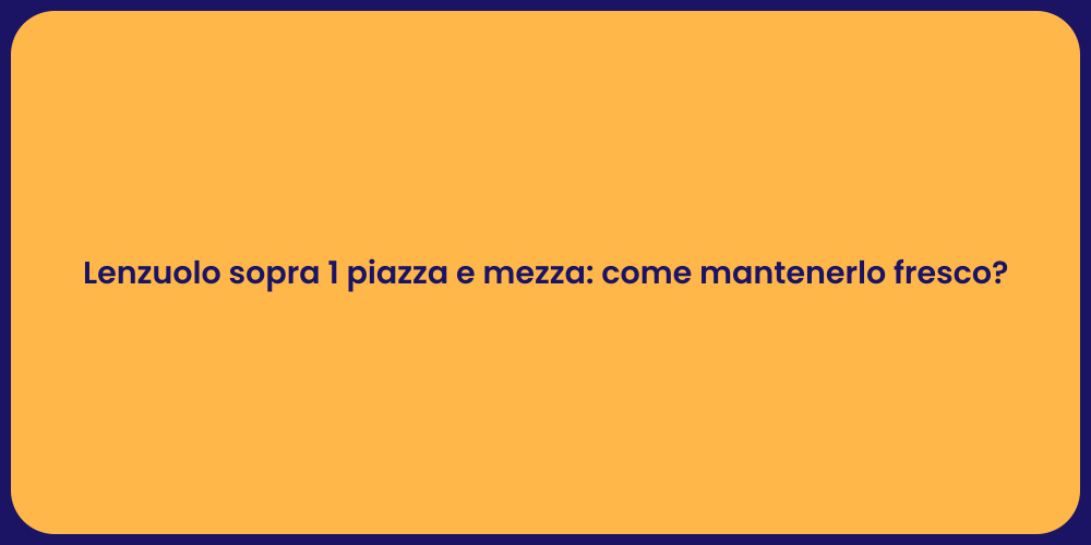 Lenzuolo sopra 1 piazza e mezza: come mantenerlo fresco?