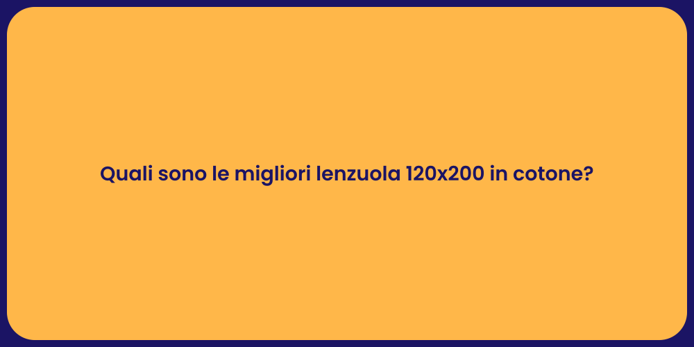 Quali sono le migliori lenzuola 120x200 in cotone?