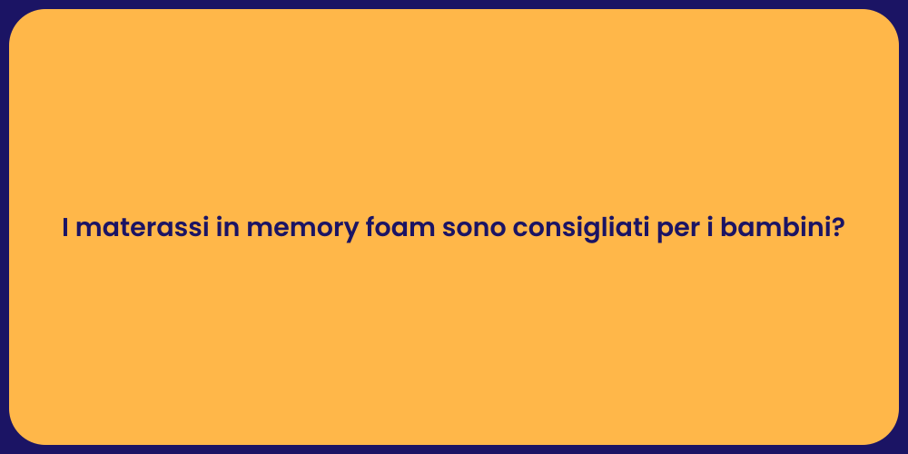 I materassi in memory foam sono consigliati per i bambini?