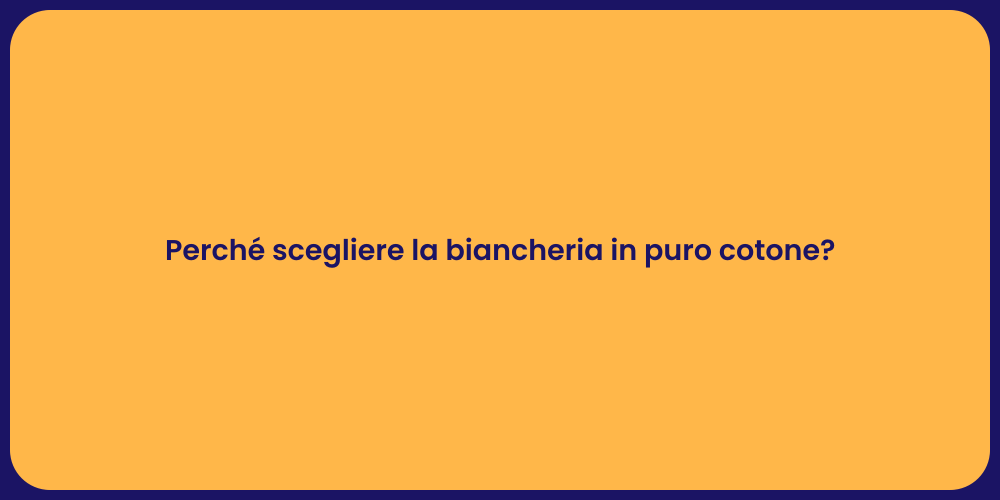 Perché scegliere la biancheria in puro cotone?