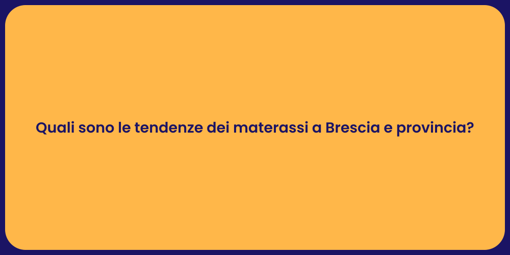 Quali sono le tendenze dei materassi a Brescia e provincia?