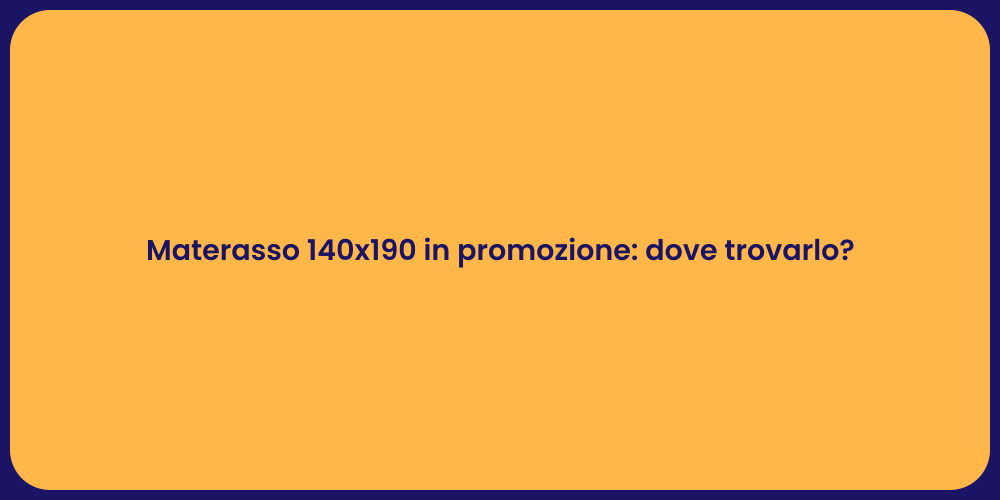 Materasso 140x190 in promozione: dove trovarlo?