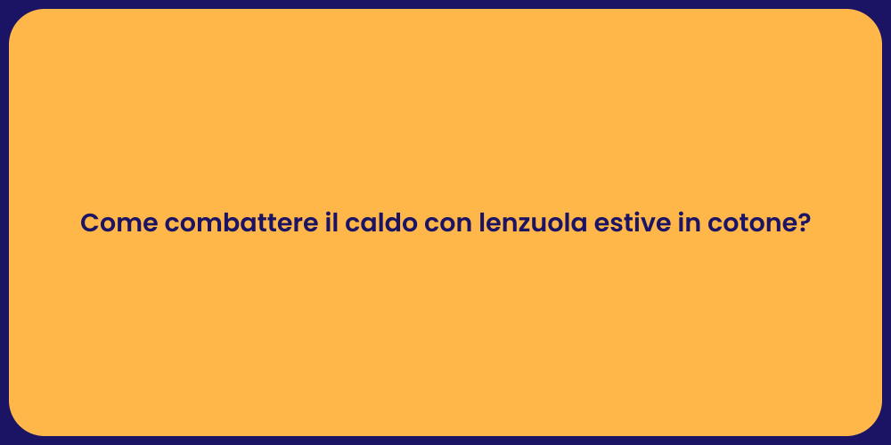 Come combattere il caldo con lenzuola estive in cotone?