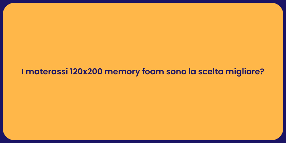I materassi 120x200 memory foam sono la scelta migliore?