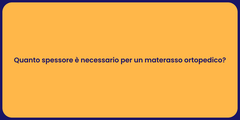 Quanto spessore è necessario per un materasso ortopedico?