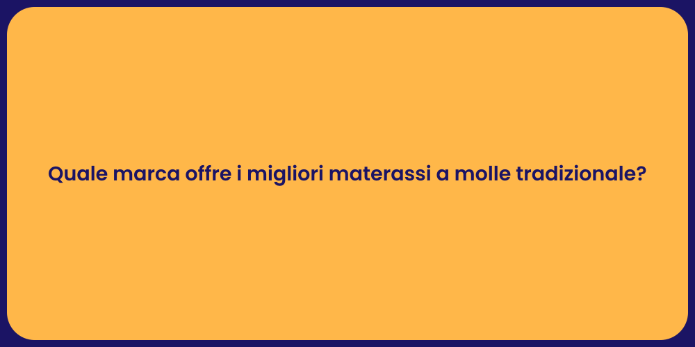 Quale marca offre i migliori materassi a molle tradizionale?