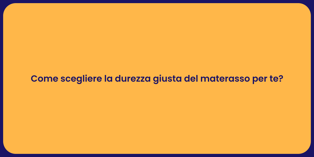 Come scegliere la durezza giusta del materasso per te?
