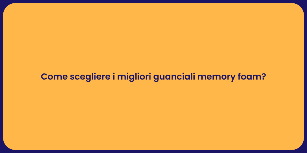 Come scegliere i migliori guanciali memory foam?