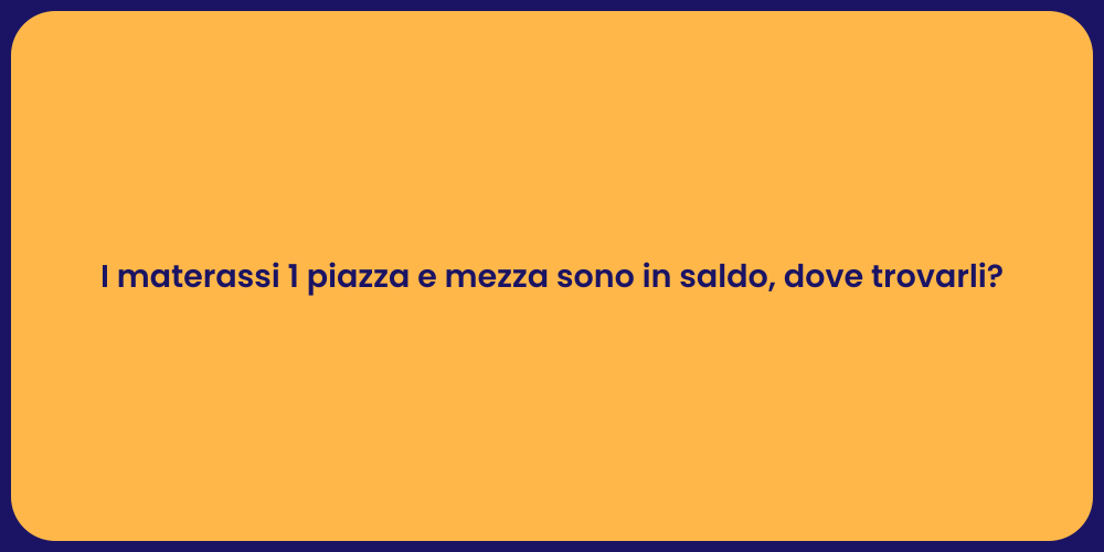 I materassi 1 piazza e mezza sono in saldo, dove trovarli?