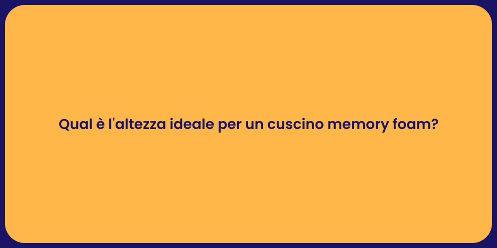 Qual è l'altezza ideale per un cuscino memory foam?
