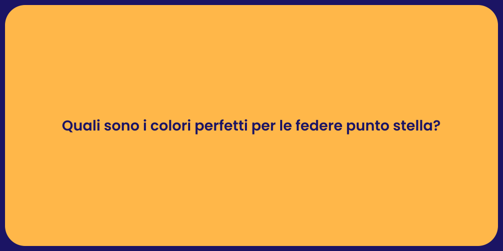 Quali sono i colori perfetti per le federe punto stella?