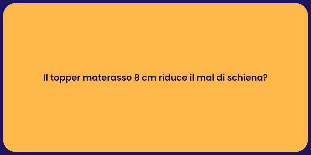 Il topper materasso 8 cm riduce il mal di schiena?