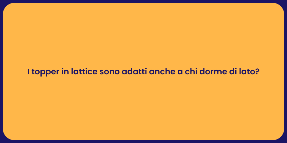 I topper in lattice sono adatti anche a chi dorme di lato?