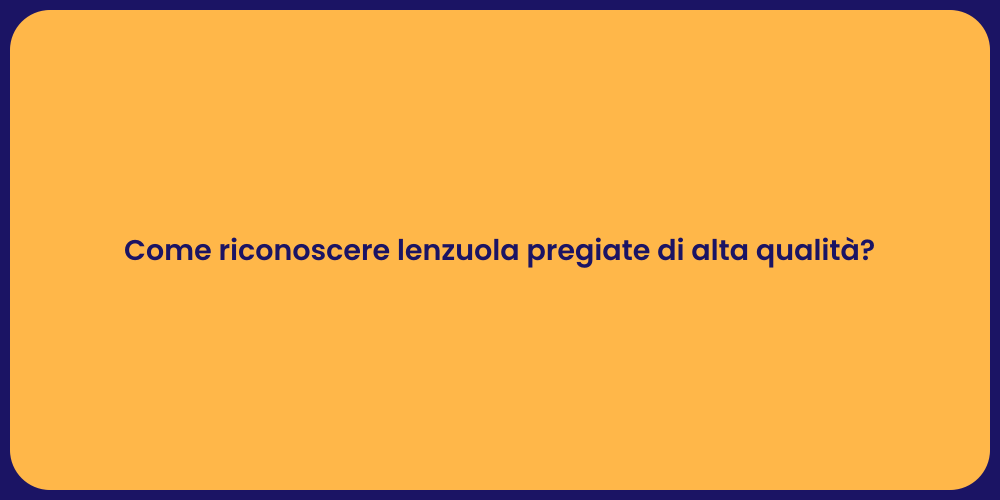 Come riconoscere lenzuola pregiate di alta qualità?