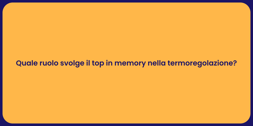 Quale ruolo svolge il top in memory nella termoregolazione?