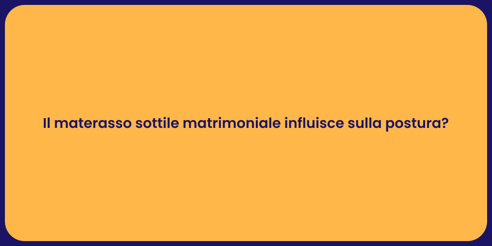 Il materasso sottile matrimoniale influisce sulla postura?