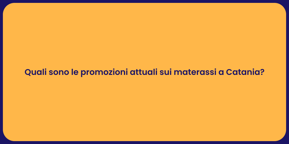Quali sono le promozioni attuali sui materassi a Catania?