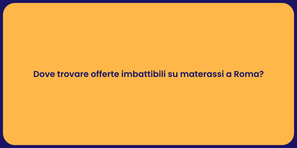 Dove trovare offerte imbattibili su materassi a Roma?