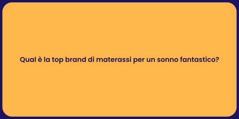 Qual è la top brand di materassi per un sonno fantastico?