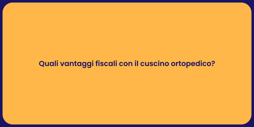 Quali vantaggi fiscali con il cuscino ortopedico?