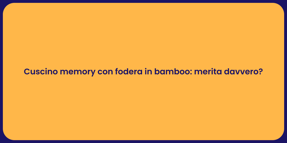 Cuscino memory con fodera in bamboo: merita davvero?