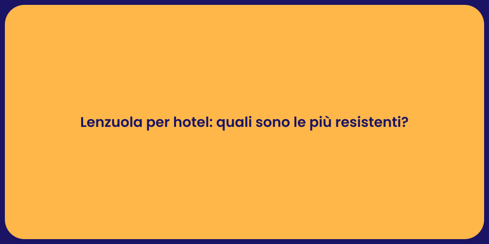 Lenzuola per hotel: quali sono le più resistenti?