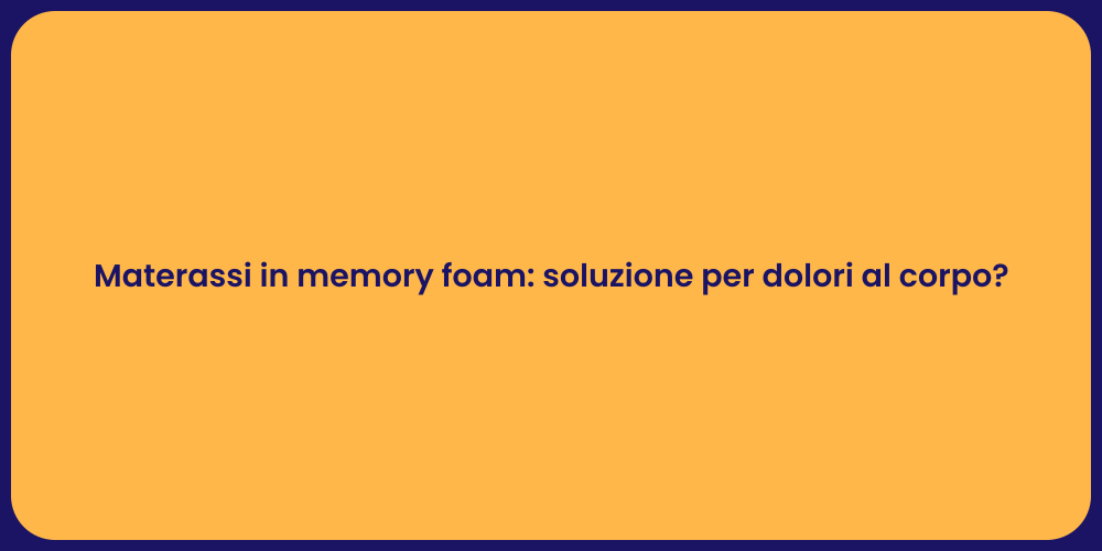 Materassi in memory foam: soluzione per dolori al corpo?