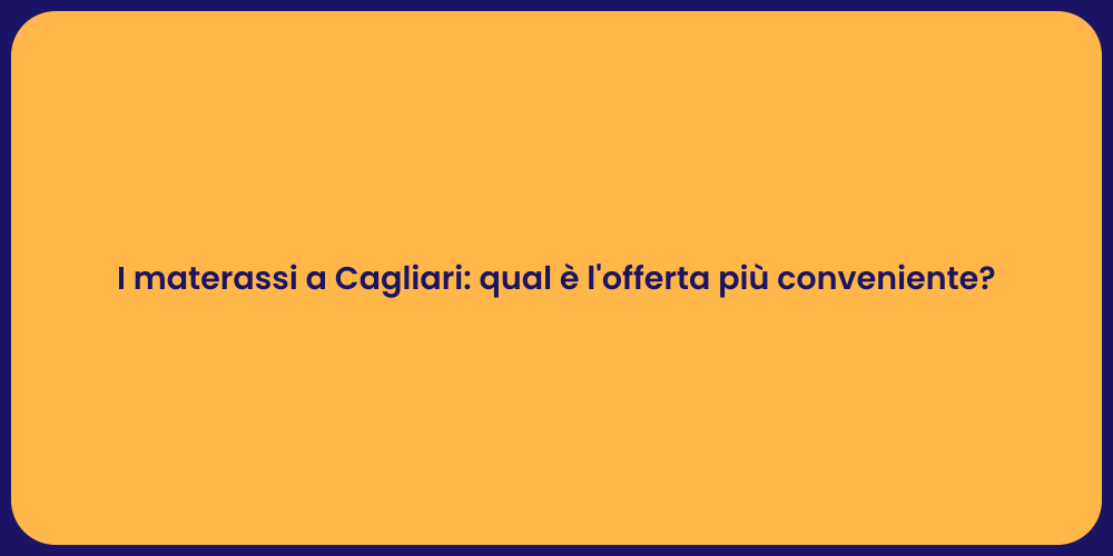 I materassi a Cagliari: qual è l'offerta più conveniente?
