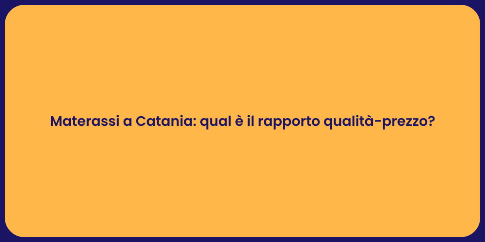 Materassi a Catania: qual è il rapporto qualità-prezzo?