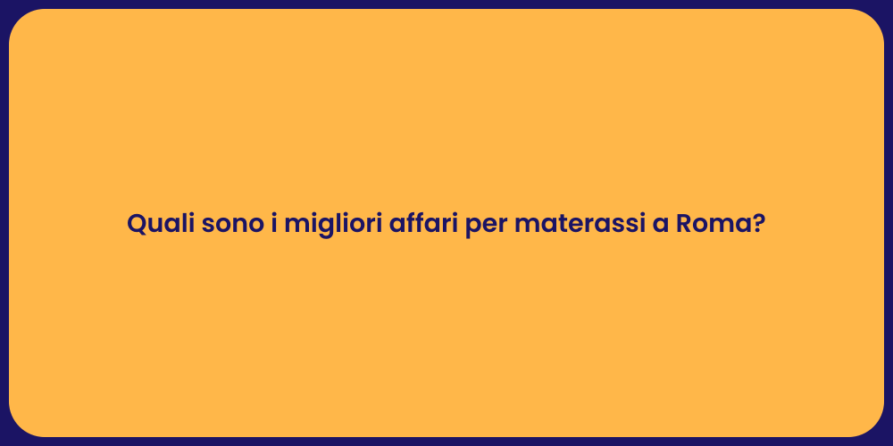 Quali sono i migliori affari per materassi a Roma?