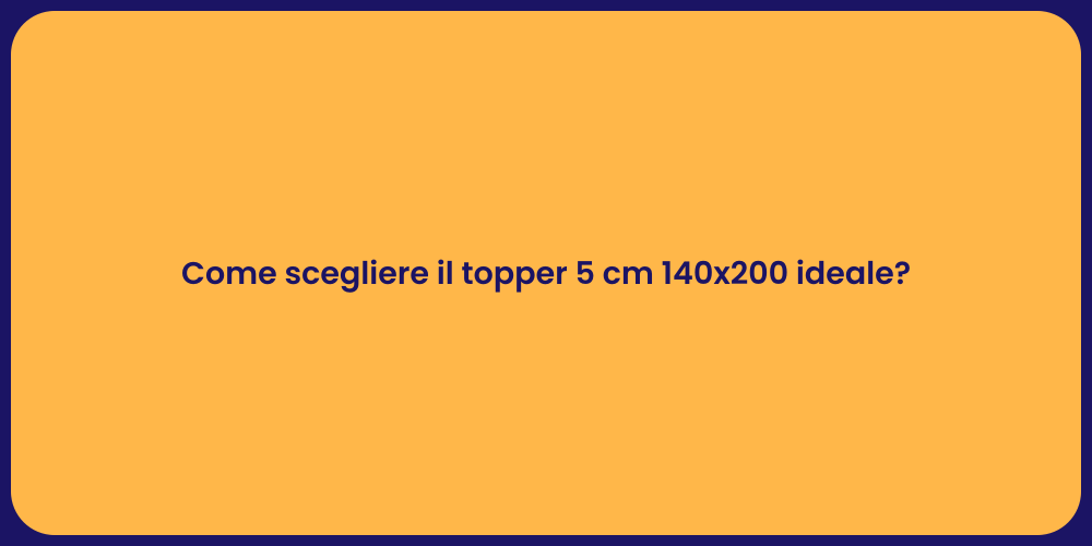 Come scegliere il topper 5 cm 140x200 ideale?