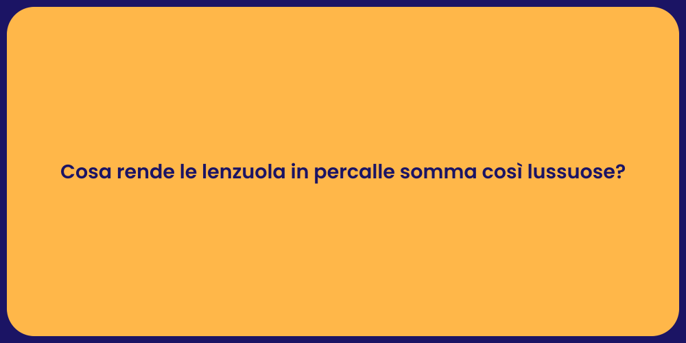 Cosa rende le lenzuola in percalle somma così lussuose?