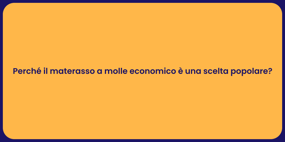 Perché il materasso a molle economico è una scelta popolare?