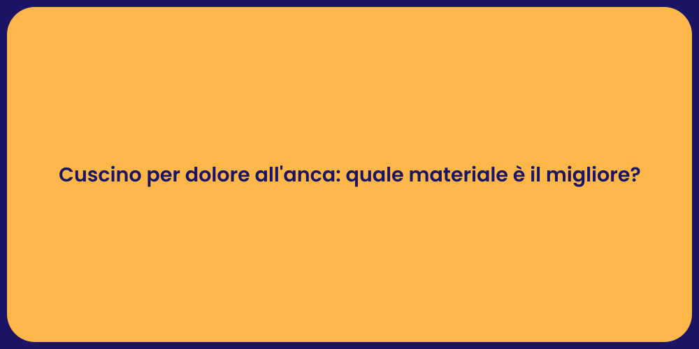 Cuscino per dolore all'anca: quale materiale è il migliore?