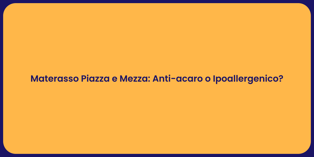 Materasso Piazza e Mezza: Anti-acaro o Ipoallergenico?
