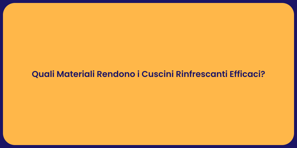 Quali Materiali Rendono i Cuscini Rinfrescanti Efficaci?