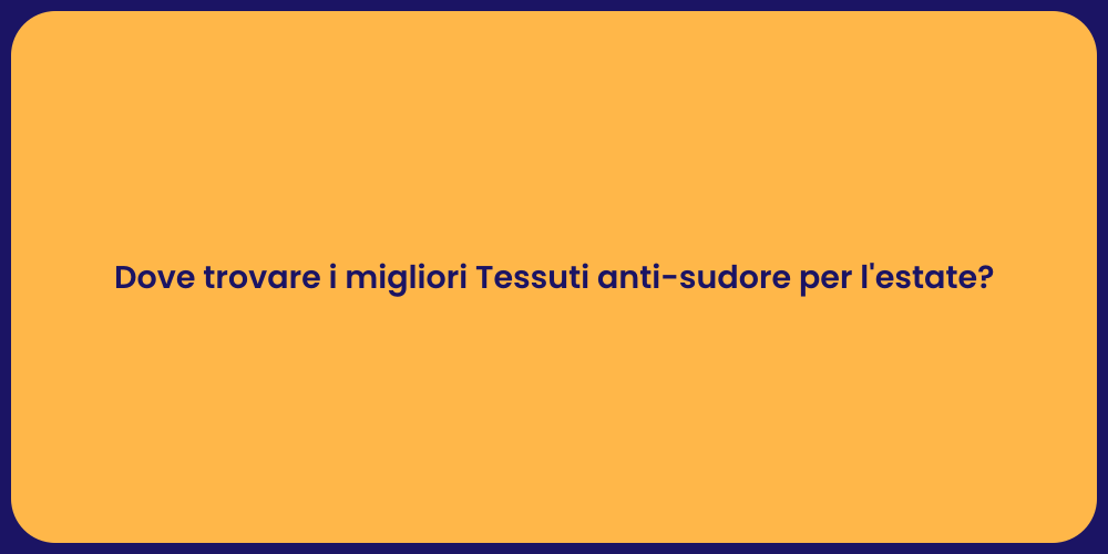 Dove trovare i migliori Tessuti anti-sudore per l'estate?