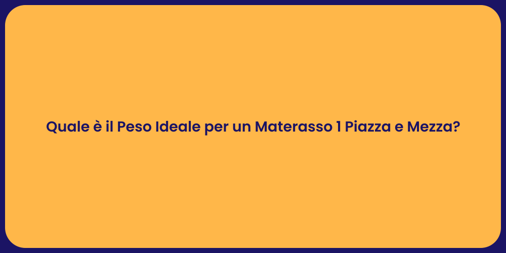 Quale è il Peso Ideale per un Materasso 1 Piazza e Mezza?