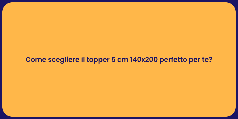 Come scegliere il topper 5 cm 140x200 perfetto per te?