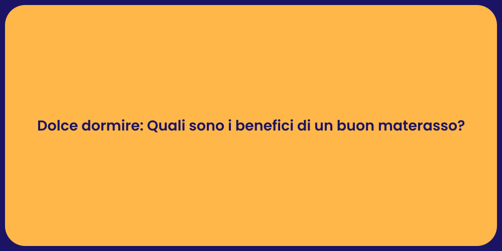 Dolce dormire: Quali sono i benefici di un buon materasso?