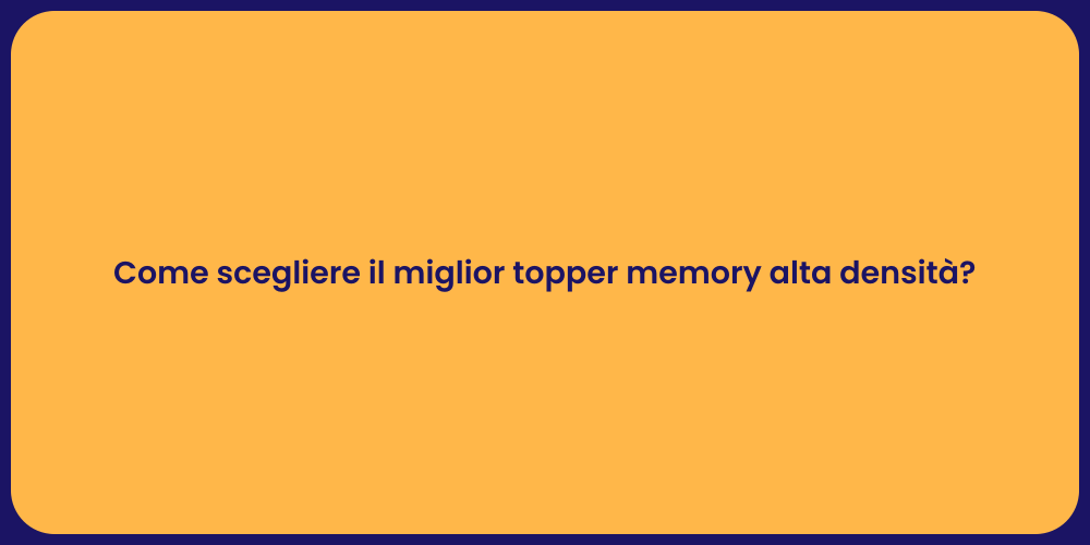 Come scegliere il miglior topper memory alta densità?