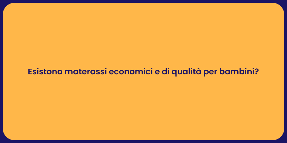 Esistono materassi economici e di qualità per bambini?
