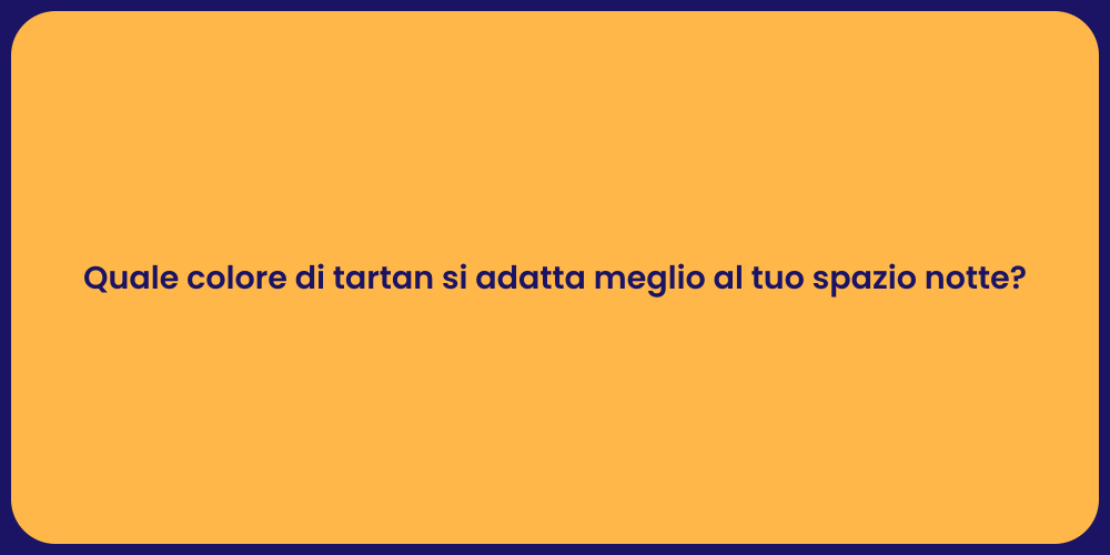 Quale colore di tartan si adatta meglio al tuo spazio notte?